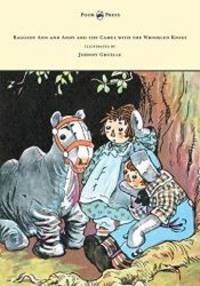 image of Raggedy Ann and Andy and the Camel with the Wrinkled Knees - Illustrated by Johnny Gruelle