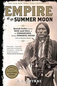 Empire of the Summer Moon : Quanah Parker and the Rise and Fall of the Comanches, the Most Powerful Indian Tribe in American History - 9781416591054 by S. C. Gwynne