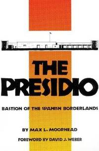 The Presidio: Bastion of the Spanish Borderlands