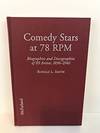 Comedy Stars at 78 RPM : Biographies and Discographies of 86 American and British Recording Artists, 1906-1946