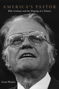 America's Pastor : Billy Graham and the Shaping of a Nation