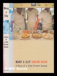 Many a slip : a diary of a club cricket season / Gideon Haigh