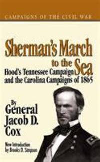 Sherman's March to the Sea : Hood?s Tennessee Campaign and the Carolina Campaigns Of 1865