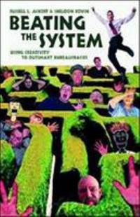 Beating the System : Using Creativity to Outsmart Bureaucracies