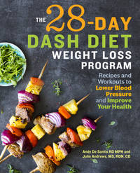 The 28 Day DASH Diet Weight Loss Program : Recipes and Workouts to Lower Blood Pressure and...