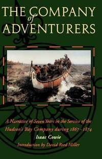 The Company of Adventurers: A Narrative of Seven Years in the Service of the Hudson's Bay Company...