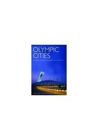 Olympic Cities: City Agendas, Planning, and the Worldâs Games, 1896 to 2012...