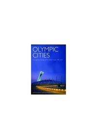 Olympic Cities: City Agendas, Planning, and the Worldâ&#128;&#153;s Games, 1896 to 2012 (Planning, History and Environment Series)