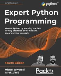 Expert Python Programming - Fourth Edition: Master Python by learning the best coding practices...