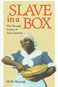 Slave in a Box: Strange Career of Aunt Jemima