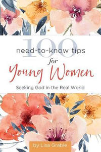 100 Need-to-Know Tips for Young Women: Seeking God in the Real World