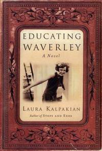 Educating Waverley by Laura Kalpakian - 2002