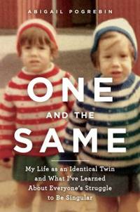 One and the Same: My Life as an Identical Twin and What I've Learned About Everyone's Struggle to...