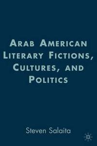 Arab American Literary Fictions, Cultures, and Politics