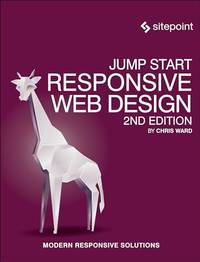 Jump Start Responsive Web Design 2e: Modern Responsive Solutions