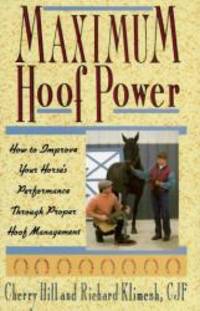 Maximum Hoof Power: How to Improve Your Horse&#039;s Performance Through Proper Hoof Management by Cherry Hill - 1994-08-09