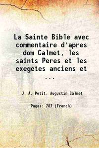La Sainte Bible avec commentaire d'apres dom Calmet, les saints Peres et les exegetes anciens et modernes Volume 1 1889 by Augustin Calmet Petit - Paperback - 2017 - from Gyan Books (SKU: PB1111004419336)