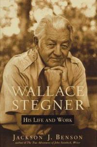 Wallace Stegner : His Life and Work by Jackson J. Benson - 1996