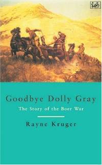 Goodbye Dolly Gray: The Story of the Boer War by Kruger, Rayne