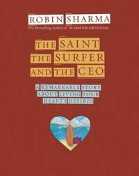 image of The Saint, the Surfer, and the CEO : A Remarkable Story about Living Your Heart's Desires