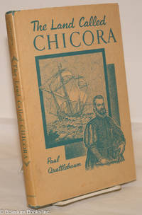 The Land Called Chicora: The Carolinas under Spanish rule with French intrusions, 1520-1670 by Quattlebaum, Paul - 1956