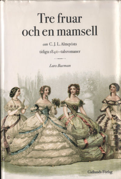 TRE FRUAR OCH EN MAMSELL. Om C. J. L. Almqvists…
