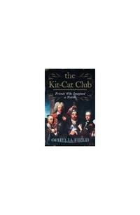 The Kit-Cat Club: Friends Who Imagined a Nation