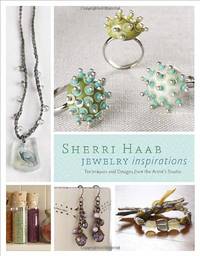 Sherri Haab Jewelry Inspirations: Techniques and Designs from the Artist's Studio