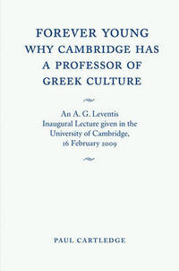 Forever Young: Why Cambridge has a Professor of Greek Culture: An A. G. Leventis Inaugural...