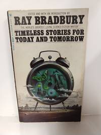 Timeless Stories for Today and Tomorrow by Ray Bradbury - 1977