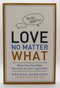 Love No Matter What: When Your Kids Make Decisions You Don't Agree With