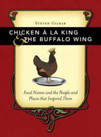 Chicken a la King and the Buffalo Wing : Food Names and the People and Places That Inspired Them