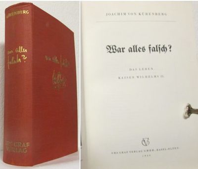 War Alles falsch? Das Leben Kaiser Wilhelms II
