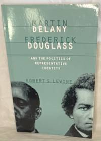Martin Delany, Frederick Douglass, and the Politics of Representative Identity