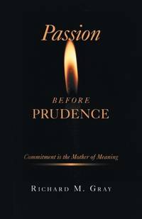 Passion before Prudence: Commitment is the Mother of Meaning