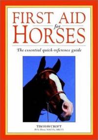 First Aid for Horses : The Essential Quick-Reference Guide