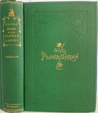 Handy Book of the Flower-Garden being Practical Directions for the Propagation, Culture, and Arrangement of Plants in Flower-Gardens all the Year Round