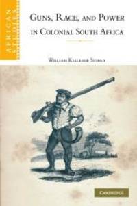 Guns Race and Power in Colonial South Africa African Studies