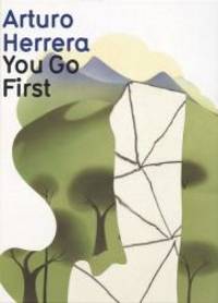 Arturo Herrera: You Go First by D.A.P./Distributed Art Publishers, Inc - 2004-11-02