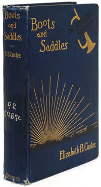 Boots and Saddles Or Life in Dakota with General Custer by Custer, Elizabeth B - 1913