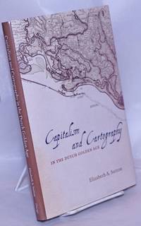 Capitalism and Cartography in the Dutch Golden Age by Sutton, Elizabeth A - 2015