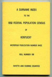 A Surname Index to the 1850 Federal Population Census of Kentucky. Microfilm Publication Number...