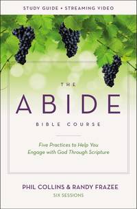 The Abide Bible Course Study Guide plus Streaming Video: Five Practices to Help You Engage with...