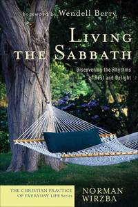 Living the Sabbath: Discovering the Rhythms of Rest and Delight (The Christian Practice of...
