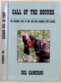 CALL OF THE HOUNDS An Intimate Look At Lion and Bear Hunting with Hounds by Cameron, Del - 2003