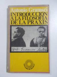 IntroducciÃ³n a la filosofÃ­a de la praxis by Antonio Gramsci