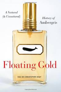 Floating Gold: A Natural (and Unnatural) History of Ambergris