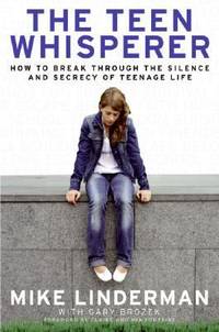 The Teen Whisperer : How to Break Through the Silence and Secrecy of Teenage Life