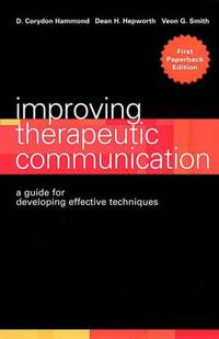 Improving Therapeutic Communication : A Guide for Developing Effective Techniques
