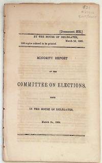 Minority Report of the Committee on Elections, Made in the House of Delegates March 2d, 1860